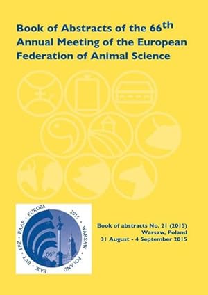 Bild des Verk�ufers f�r Book of Abstracts of the 66th Annual Meeting of the European Association for Animal Production : Warsaw, Poland, 31 August - 4 September 2015 zum Verkauf von AHA-BUCH GmbH