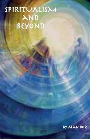 Imagen del vendedor de Spiritualism and Beyond : A Guide for Life in the World to Come a la venta por GreatBookPricesUK
