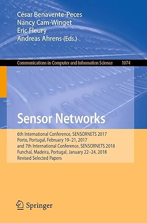 Bild des Verk�ufers f�r Sensor Networks | 6th International Conference, SENSORNETS 2017, Porto, Portugal, February 19-21, 2017, and 7th International Conference, SENSORNETS 2018, Funchal, Madeira, Portugal, January 22-24, 2018, Revised Selected Papers zum Verkauf von preigu