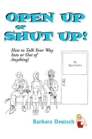 Immagine del venditore per Open Up or Shut Up! : How to Talk Your Way into or Out of Anything! venduto da GreatBookPricesUK