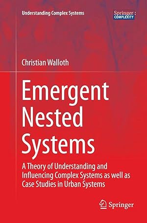 Seller image for Emergent Nested Systems | A Theory of Understanding and Influencing Complex Systems as well as Case Studies in Urban Systems for sale by preigu
