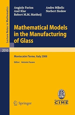 Bild des Verk�ufers f�r Mathematical Models in the Manufacturing of Glass | C.I.M.E. Summer School, Montecatini Terme, Italy 2008 zum Verkauf von preigu