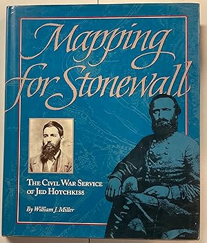 Imagen del vendedor de MAPPING FOR STONEWALL: The Civil War Service of Jed Hotchkiss a la venta por Riverow Bookshop