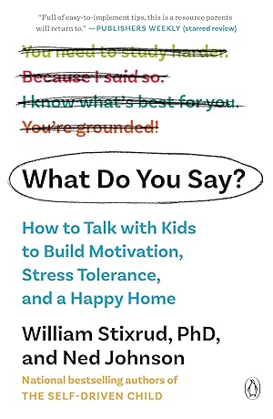Immagine del venditore per What Do You Say?: How to Talk with Kids to Build Motivation, Stress Tolerance, and a Happy Home venduto da Zoom Books East