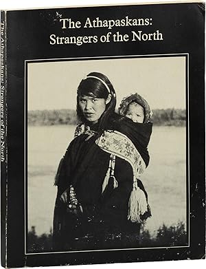 Bild des Verk�ufers f�r The Athapaskans: Strangers of the North; an International Travelling Exhibition from the Collection of the National Museum of Man, Canada, and the Royal Scottish Museum zum Verkauf von Lorne Bair Rare Books, ABAA