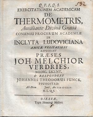 Bild des Verk�ufers f�r Exercitationem Academicam De Thermometris, Auxiliante Divina Gratia Consensu Procerum Academiae In Inclyta Ludoviciana Amicae Velitationi Exponunt Praeses Joh. Melchior Verdries, Medic. Licent. Respondens Johannes Theodorus Funck, Pfungstad. Ad Diem . Junii, An. MDCCIV. zum Verkauf von Antiquariat MEINDL & SULZMANN OG