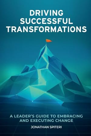 Immagine del venditore per Driving Successful Transformations : A Leader?s Guide to Embracing and Executing Change venduto da GreatBookPrices