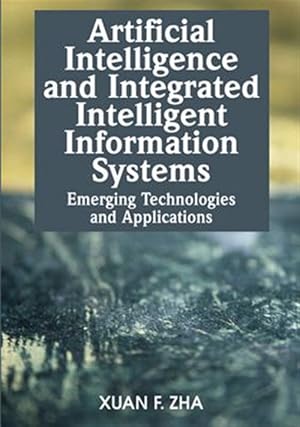 Bild des Verk�ufers f�r Artificial Intelligence And Integrated Intelligent Information Systems : Emerging Technologies And Applications zum Verkauf von GreatBookPrices