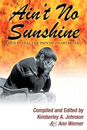 Imagen del vendedor de Ain't No Sunsine : Men Reveal the Pain of Heartbreak a la venta por GreatBookPrices
