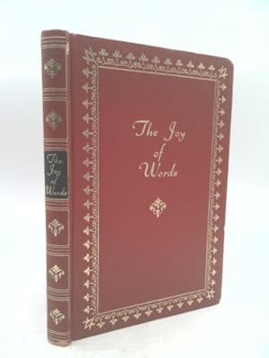 Seller image for The Joy of Words: Selections of Literature Expressing Beauty, Humor, History, Wisdom or Inspiration, Which are a Joy to Read and Read Again for sale by ThriftBooksVintage