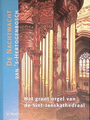 Bild des Verk�ufers f�r Het orgel van de Sint-Janskathedraal: de Nachtwacht van 's-Hertogenbosch zum Verkauf von Klondyke