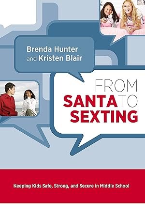 Seller image for From Santa to Sexting: Helping Your Child Safely Navigate Middle School and Shape the Choices that Last a Lifetime for sale by Goodwill Books