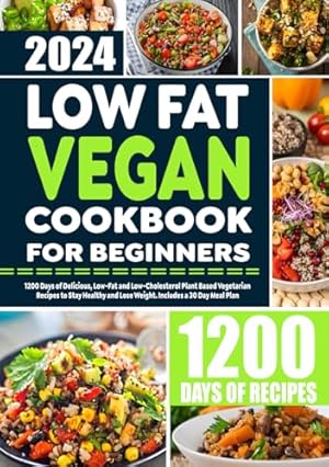 Bild des Verk�ufers f�r Low Fat Vegan Cookbook for Beginners: 1200 Days of Delicious, Low-Fat and Low-Cholesterol Plant Based Vegetarian Recipes to Stay Healthy and Lose Weight. Includes a 30 Day Meal Plan zum Verkauf von WeBuyBooks
