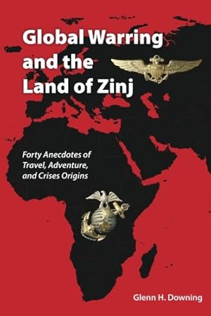 Immagine del venditore per Global Warring and the Land of Zinj: Forty Anecdotes of Travel, Adventure, and Crises Origins venduto da Equipment for Living