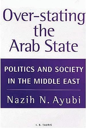 Seller image for Over-Stating the Arab State: Politics and Society in the Middle East for sale by Equipment for Living