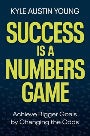 Imagen del vendedor de Success Is a Numbers Game : Achieve Bigger Goals by Changing the Odds a la venta por GreatBookPrices