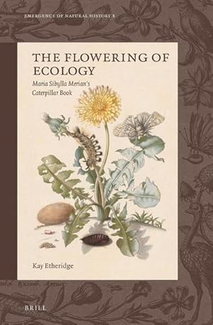 Seller image for The Flowering of Ecology : Maria Sibylla Merian's Caterpillar Book for sale by AHA-BUCH GmbH
