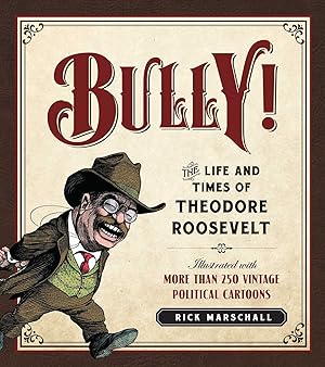 Immagine del venditore per Bully!: The Life and Times of Theodore Roosevelt: Illustrated with More Than 250 Vintage Political Cartoons venduto da Greenworld Books