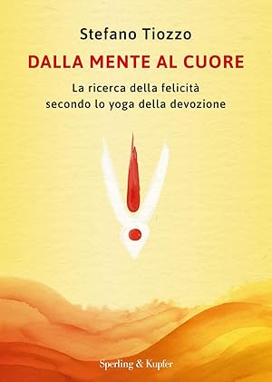Immagine del venditore per Dalla mente al cuore. La ricerca della felicit� secondo lo yoga della devozione venduto da Rarewaves.com UK