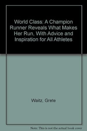 Immagine del venditore per World Class: A Champion Runner Reveals What Makes Her Run, With Advice and Inspiration for All Athletes venduto da -OnTimeBooks-