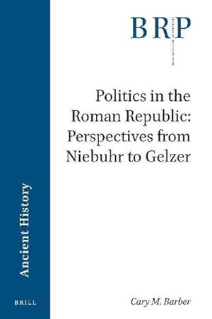 Immagine del venditore per Politics in the Roman Republic: Perspectives from Niebuhr to Gelzer venduto da AHA-BUCH GmbH