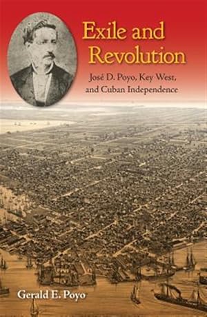 Imagen del vendedor de Exile and Revolution : Jos� D. Poyo, Key West, and Cuban Independence a la venta por GreatBookPrices