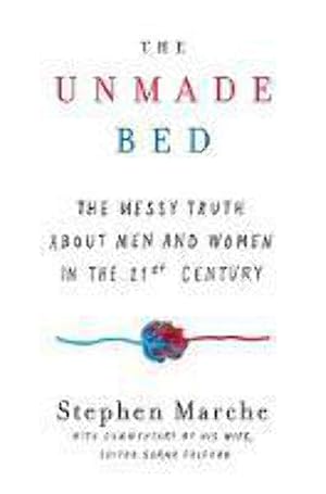 Imagen del vendedor de The Unmade Bed: The Messy Truth about Men and Women in the Twenty-first Century a la venta por Zoom Books East