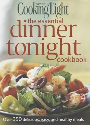 Seller image for Cooking Light the Essential Dinner Tonight Cookbook for sale by Used Book Company