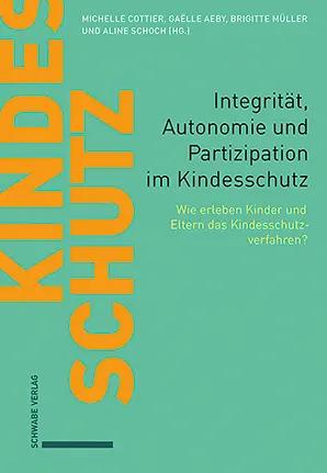 Bild des Verk�ufers f�r Integrit�t, Autonomie und Partizipation im Kindesschutz | Wie erleben Kinder und Eltern das Kindesschutzverfahren? zum Verkauf von preigu