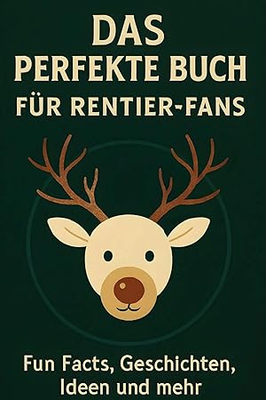 Bild des Verk�ufers f�r Das perfekte Buch f�r Rentier-Fans | Fun Facts, Geschichten, Ideen und mehr zum Verkauf von preigu