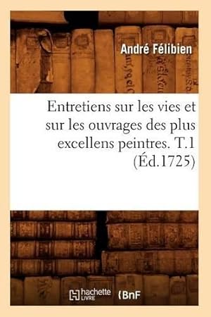 Seller image for Entretiens Sur Les Vies Et Sur Les Ouvrages Des Plus Excellens Peintres. T.1 (�d.1725) for sale by Rarewaves.com USA