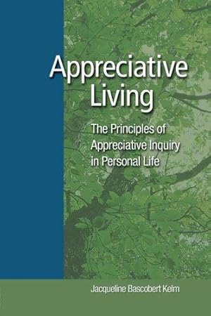 Immagine del venditore per Appreciative Living:: The Principles of Appreciative Inquiry in Daily Life venduto da WeBuyBooks