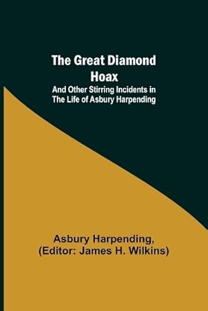 Immagine del venditore per The Great Diamond Hoax; And Other Stirring Incidents in the Life of Asbury Harpending venduto da Rarewaves.com USA