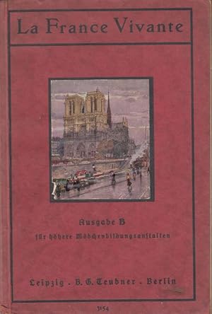 Image du vendeur pour La France Vivante. Ausgabe B. Ein Lesebuch f�r h�here M�dchenbildungsanstalten mis en vente par Antiquariat Carl Wegner