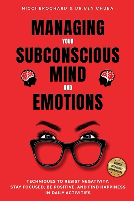 Seller image for Managing Your Subconscious Mind and Emotions: Techniques To Resist Negativity, Stay Focused and Positive, And Find Happiness in Daily Activities. (Paperback or Softback) for sale by BargainBookStores