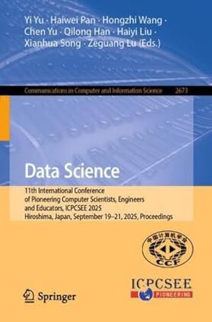 Imagen del vendedor de Data Science : 11th International Conference of Pioneering Computer Scientists, Engineers and Educators, ICPCSEE 2025, Hiroshima, Japan, September 19-21, 2025, Proceedings a la venta por AHA-BUCH GmbH