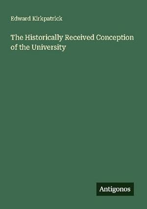 Imagen del vendedor de The Historically Received Conception of the University a la venta por AHA-BUCH GmbH