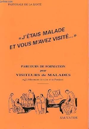 Image du vendeur pour J'ETAIS MALADE ET VOUS M'AVEZ VISITE." - PARCOURS DE FORMATION POUR LES VISITEURS DE MALADIES mis en vente par Le-Livre