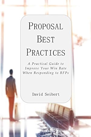 Imagen del vendedor de Proposal Best Practices: A Practical Guide to Improve Your Win Rate When Responding to RFPs a la venta por Goodwill Books