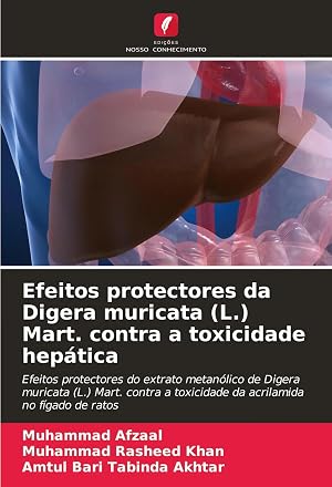 Bild des Verk�ufers f�r Efeitos protectores da Digera muricata (L.) Mart. contra a toxicidade hep�tica | Efeitos protectores do extrato metan�lico de Digera muricata (L.) Mart. contra a toxicidade da acrilamida no f�gado de ratos zum Verkauf von preigu