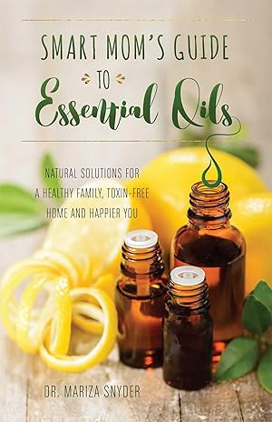 Imagen del vendedor de Smart Mom's Guide to Essential Oils: Natural Solutions for a Healthy Family, Toxin-Free Home and Happier You a la venta por Greenworld Books