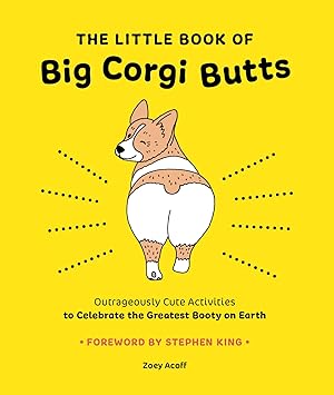 Imagen del vendedor de The Little Book of Big Corgi Butts: Outrageously Cute Activities to Celebrate the Greatest Booty on Earth a la venta por Zoom Books East