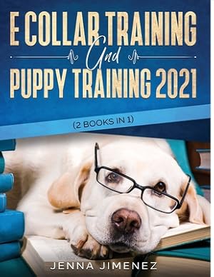 Seller image for E Collar Training AND Puppy Training 2021 (2 Books IN 1) (Paperback or Softback) for sale by BargainBookStores