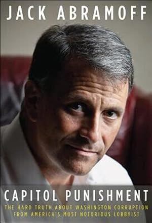 Imagen del vendedor de Capitol Punishment: The Hard Truth About Washington Corruption From America's Most Notorious Lobbyist a la venta por Goodwill