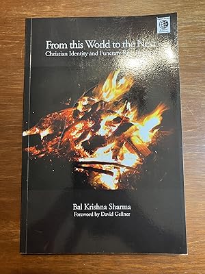 Imagen del vendedor de From this World to the Next: Christian Identity and Funerary Rights in Nepal a la venta por As Pictured Books