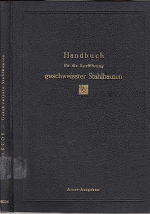 Seller image for Handbuch f�r die Ausf�hrung geschweisster Stahlbauten ( = Arcos-Ausgaben ) for sale by Antiquariat Carl Wegner