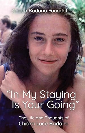 Immagine del venditore per "In My Staying is Your Going": The Life and Thoughts of Chiara Luce Badano venduto da Zoom Books East