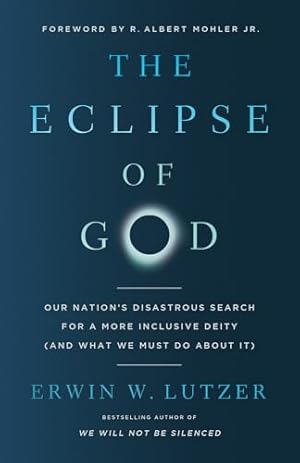 Imagen del vendedor de The Eclipse of God: Our Nation's Disastrous Search for a More Inclusive Deity (and What We Must Do About It) a la venta por Zoom Books East