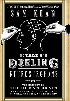 Immagine del venditore per The Tale of the Dueling Neurosurgeons: The History of the Human Brain as Revealed by True Stories of Trauma, Madness, and Recovery venduto da Zoom Books East