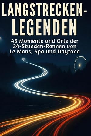Bild des Verk�ufers f�r Langstrecken-Legenden : 45 Momente und Orte der 24-Stunden-Rennen von Le Mans, Spa und Daytona zum Verkauf von AHA-BUCH GmbH
